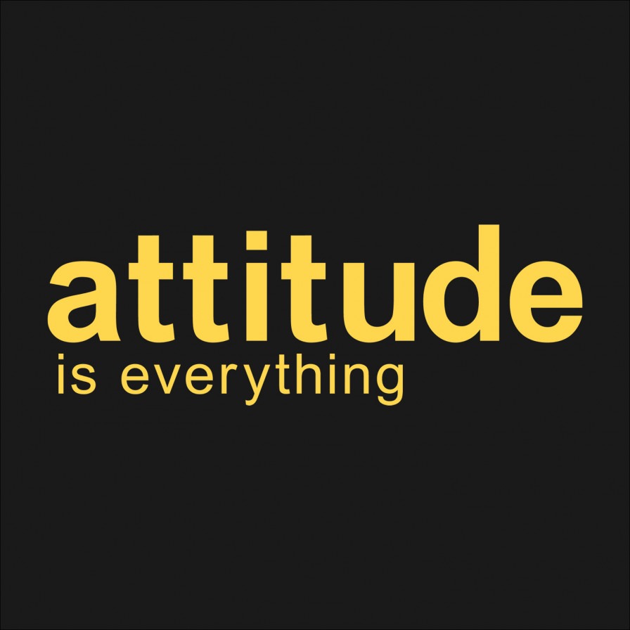 Black background with yellow text reading 'Attitude is Everything'