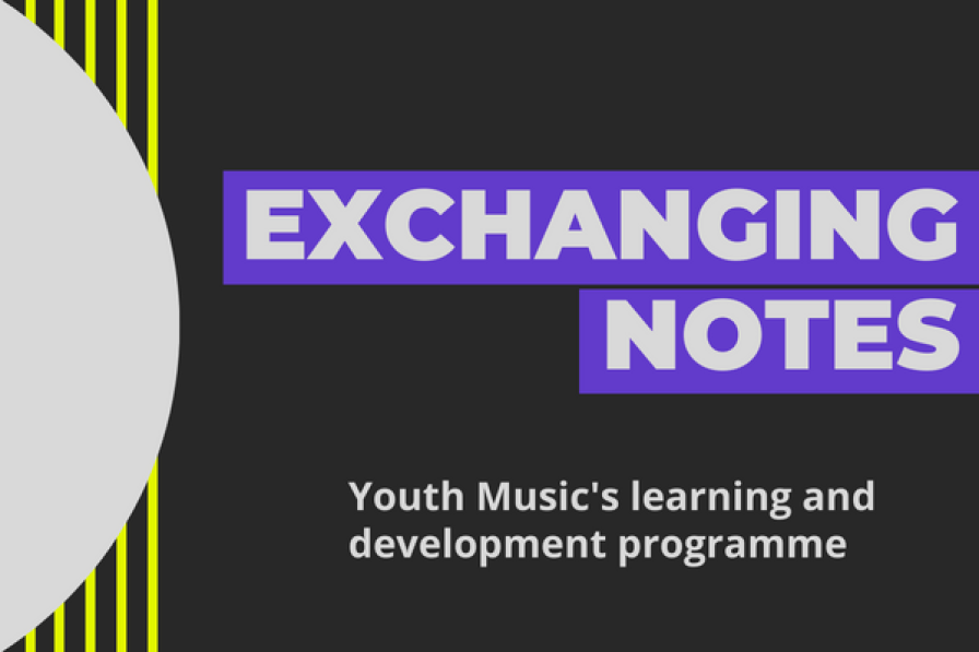 Exchanging Notes - Youth Music's Learning & Development Programme