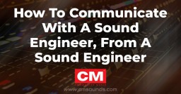 How To Communicate With A Sound Engineer, From A Sound Engineer