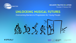 Inclusive Practice in Action 2025 - Unlocking Musical Futures: Overcoming barriers to progression for young people