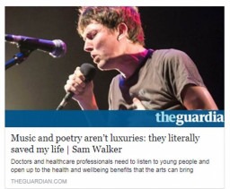 Music and poetry aren’t luxuries: they literally saved my life - Sam Walker, The Guardian 