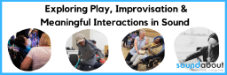 Exploring Play, Improvisation and Interactions in Sound
